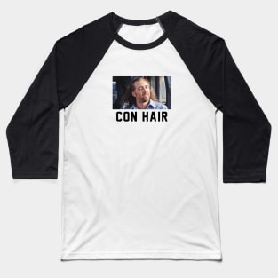 CON HAIR Baseball T-Shirt